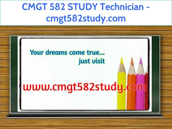 CMGT 582 STUDY Technician / cmgt582study.com