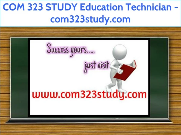 COM 323 STUDY Education Technician / com323study.com
