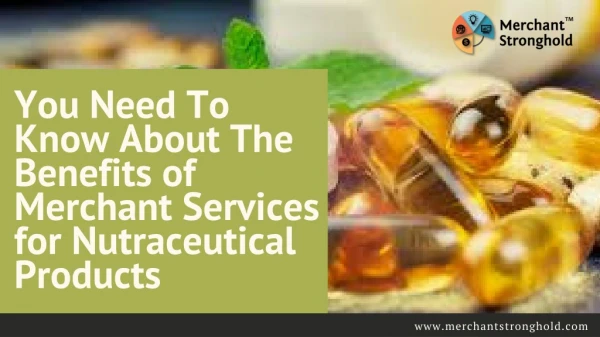 You Need To Know About The Benefits of Merchant Services for Nutraceutical Products