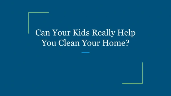 Can Your Kids Really Help You Clean Your Home?