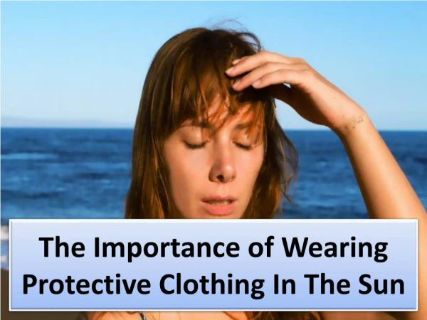 The Importance of Wearing Protective Clothing In The Sun