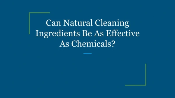 Can Natural Cleaning Ingredients Be As Effective As Chemicals?