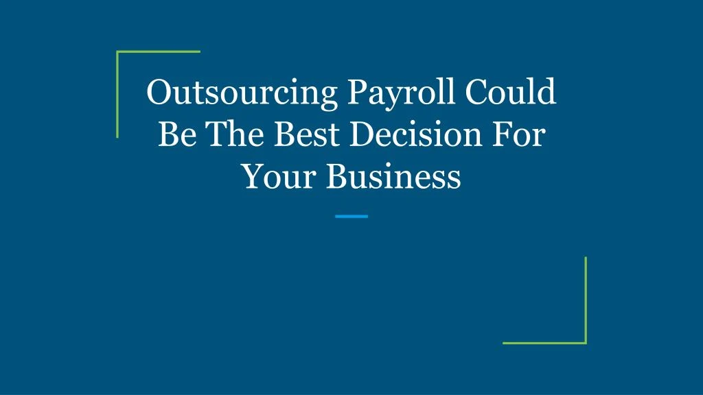 outsourcing payroll could be the best decision for your business
