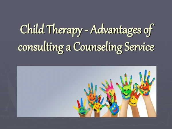 Child Therapy - Advantages of consulting a Counseling Service
