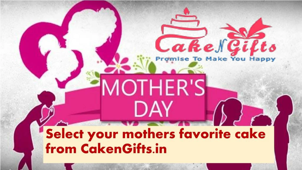 select your mothers favorite cake from cakengifts