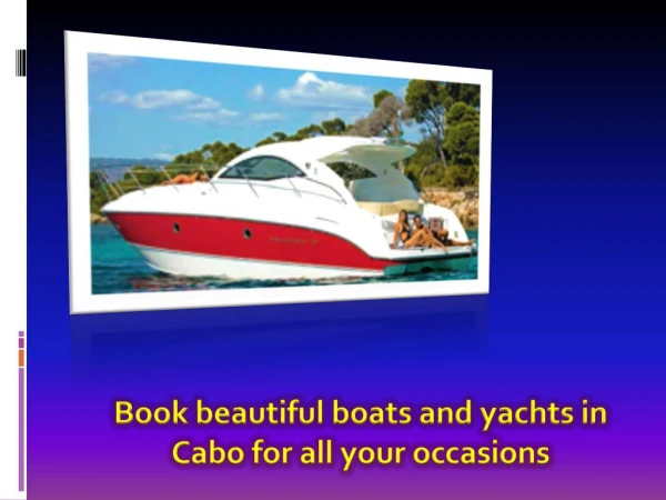 Book beautiful boats and yachts in Cabo for all your occasions