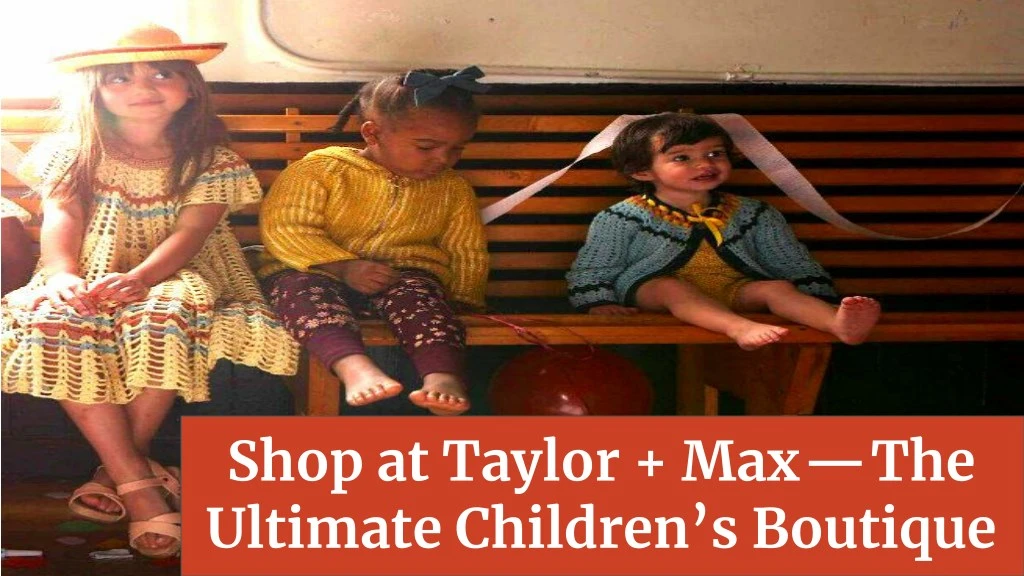 shop at taylor max the ultimate children