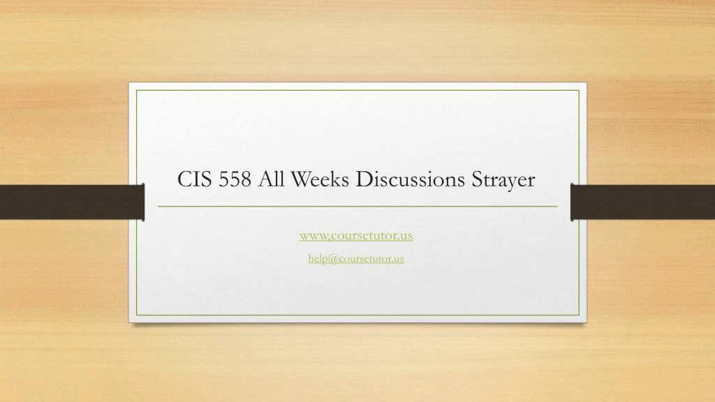 cis 558 all weeks discussions strayer