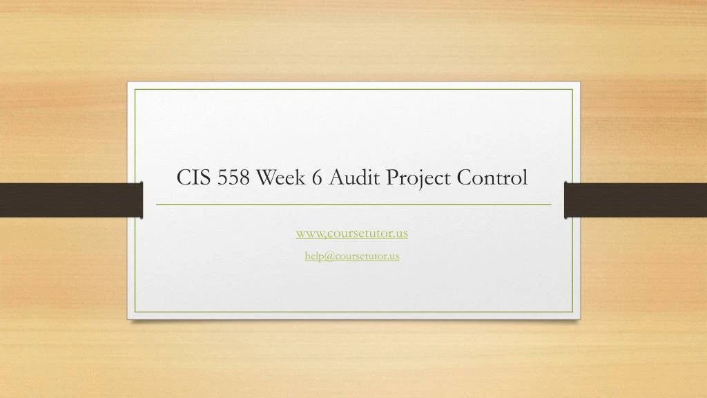 cis 558 week 6 audit project control