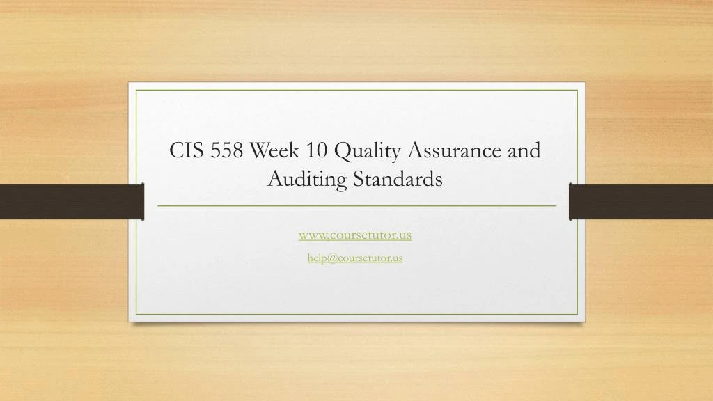 cis 558 week 10 quality assurance and auditing standards