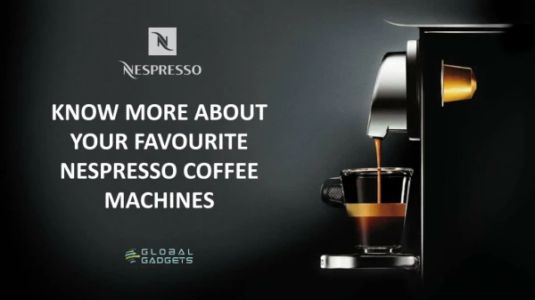 Know More About Your Favorite Nespresso Coffee Machines