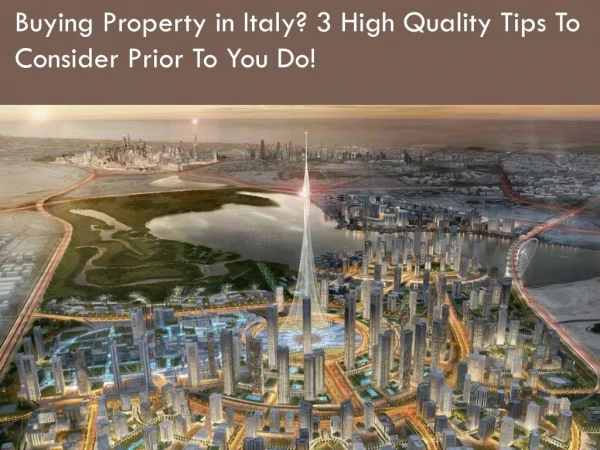 Buying Property in Italy? 3 High Quality Tips To Consider Prior To You Do!
