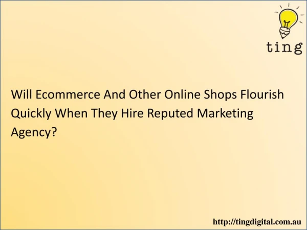 Will Ecommerce And Other Online Shops Flourish Quickly When They Hire Reputed Marketing Agency?