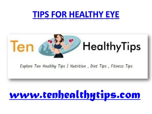 TIPS FOR HEALTHY EYE - www.tenhealthytips.com
