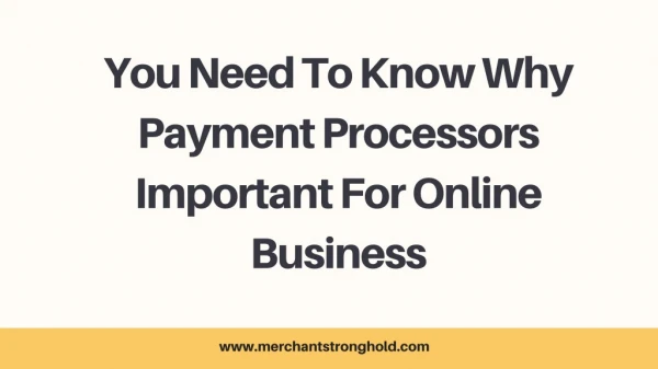 You Need To Know Why Payment Processors Important For Online Business