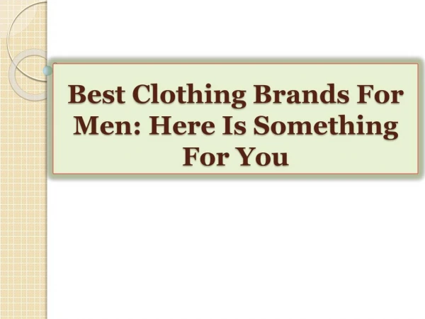 Best Clothing Brands For Men-Here Is Something For You
