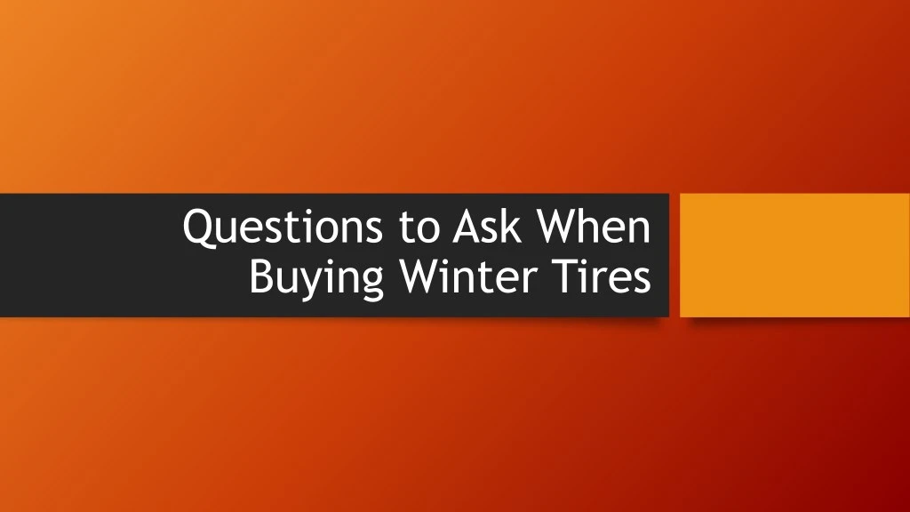 questions to ask when buying winter tires