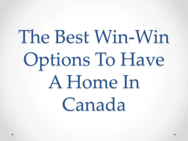 The Best Win-Win Options To Have A Home In Canada