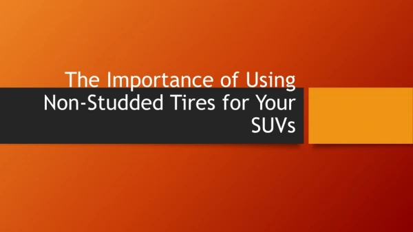 The Importance of Using Non-Studded Tires For Your SUVs