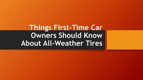 Things First-Time Car Owners Should Know About All-Weather Tires