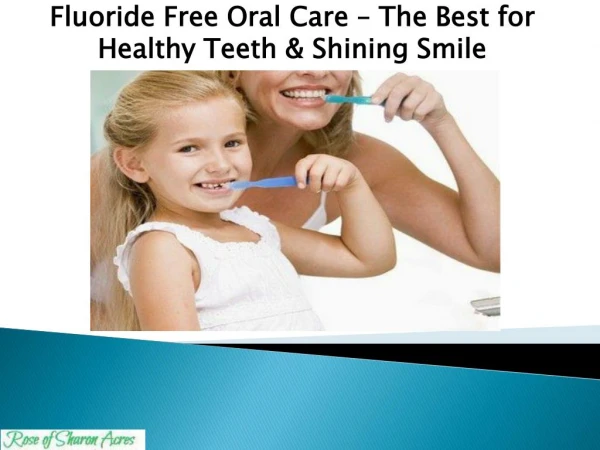 Fluoride Free Oral Care – The Best for Healthy Teeth & Shining Smile