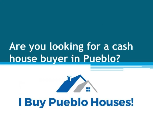 How to find someone who will buy your house for cash in pueblo
