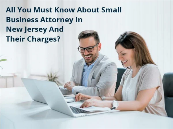 All You Must Know About Small Business Attorney In New Jersey And Their Charges?