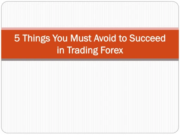 5 Things You Must Avoid to Succeed in Trading Forex