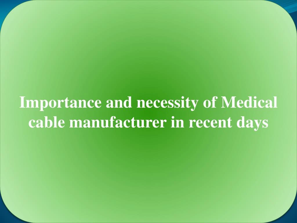 importance and necessity of medical cable