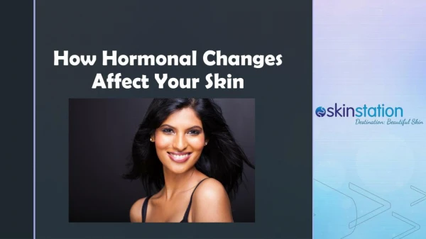 How Hormonal Changes Affect Your Skin