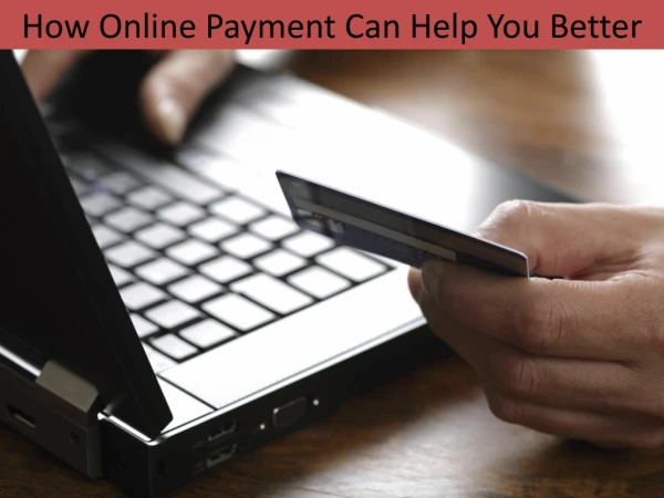 How Online Payment Can Help You Better