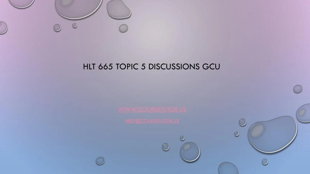 hlt 665 topic 5 discussions gcu