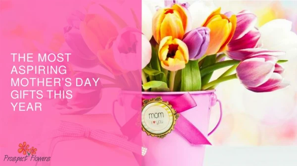 The Most Aspiring Mother's Day Gifts This Year