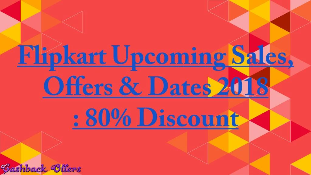 flipkart upcoming sales offers dates 2018 80 discount
