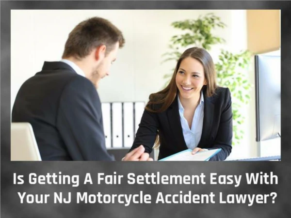 Is Getting A Fair Settlement Easy With Your NJ Motorcycle Accident Lawyer?