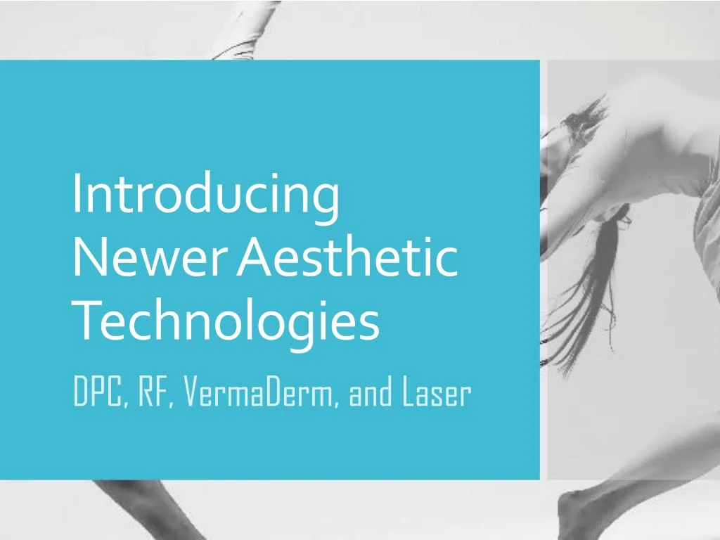 introducing newer aesthetic technologies