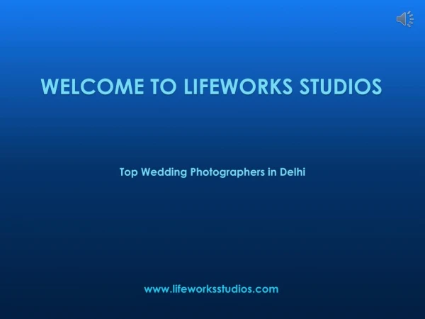 Top Wedding Photographers Based in Delhi – Lifeworks Studios