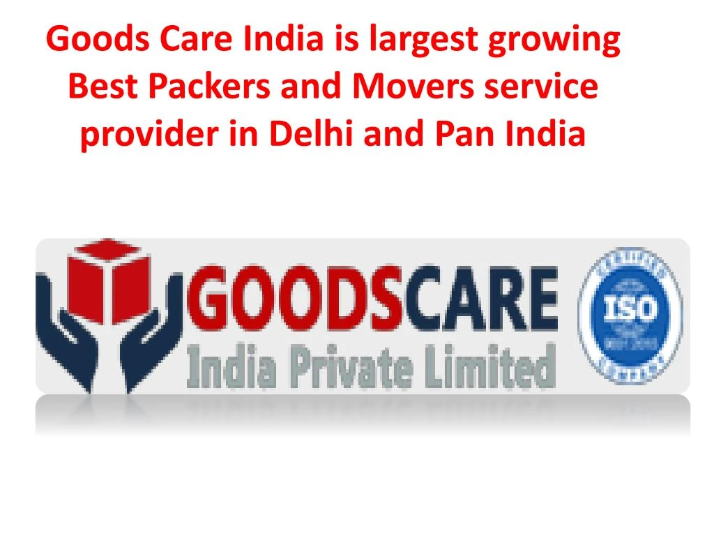goods care india is largest growing best packers and movers service provider in delhi and pan india
