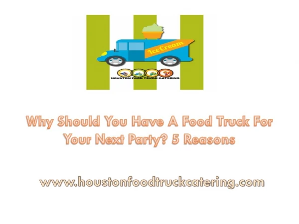 Why Should You Have A Food Truck For Your Next Party? 5 Reasons