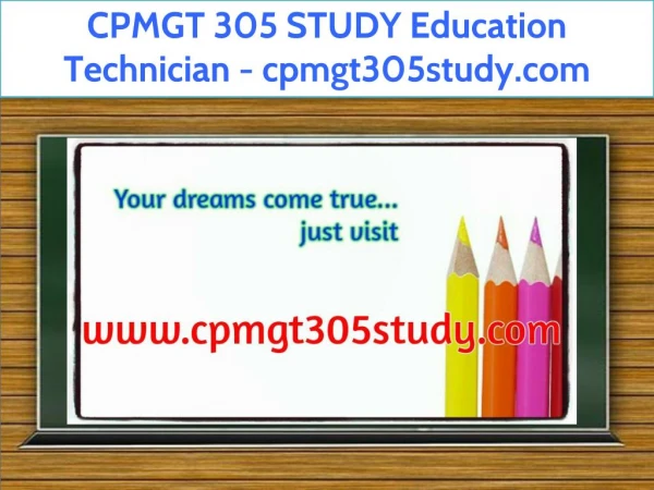 CPMGT 305 STUDY Education Technician / cpmgt305study.com