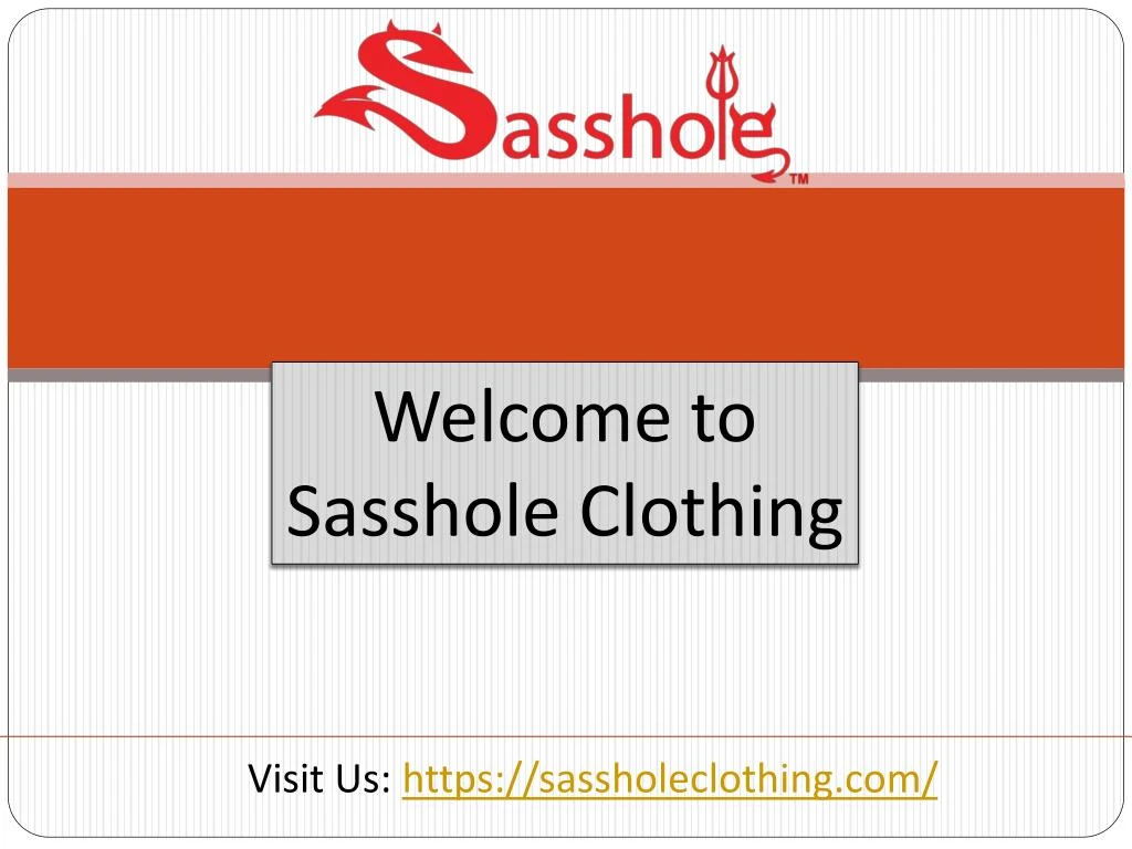 welcome to sasshole clothing