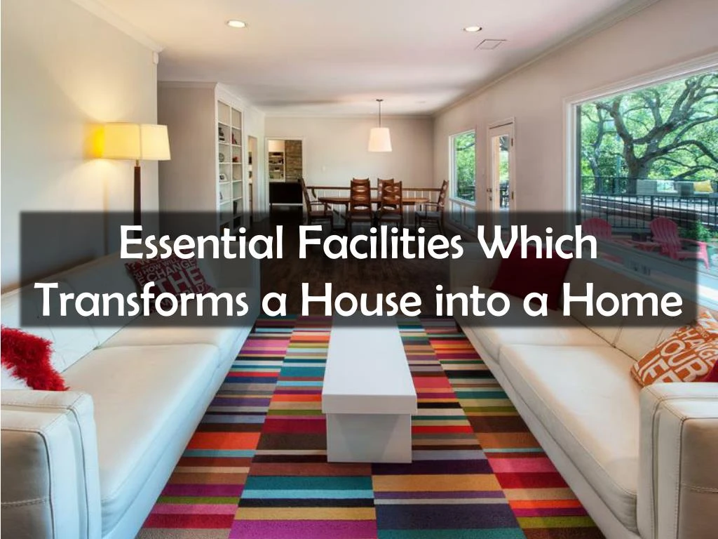 essential facilities which transforms a house