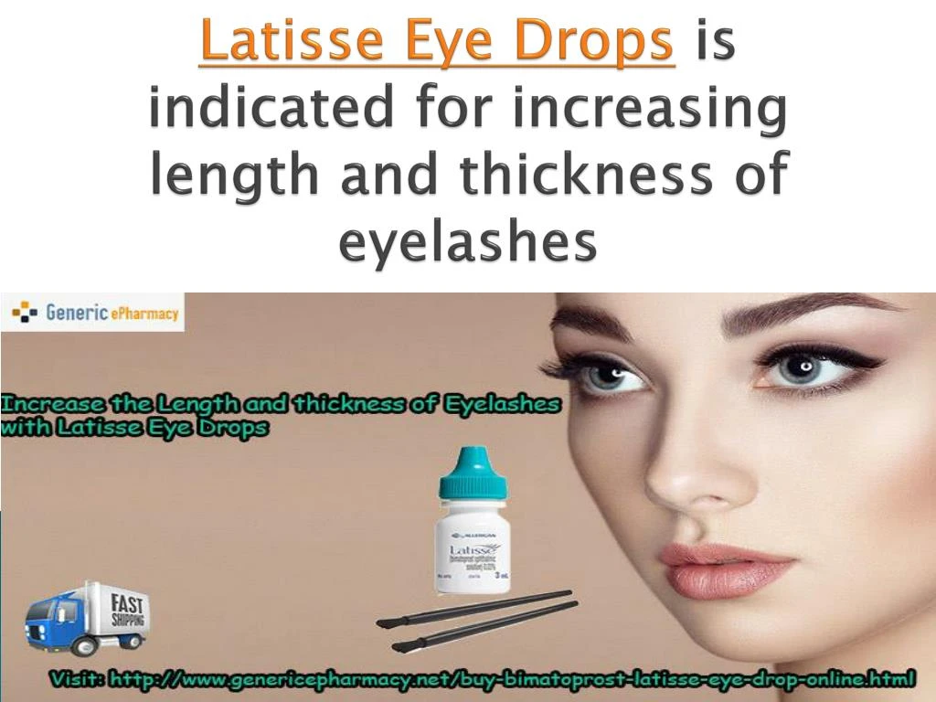 latisse eye drops is indicated for increasing length and thickness of eyelashes