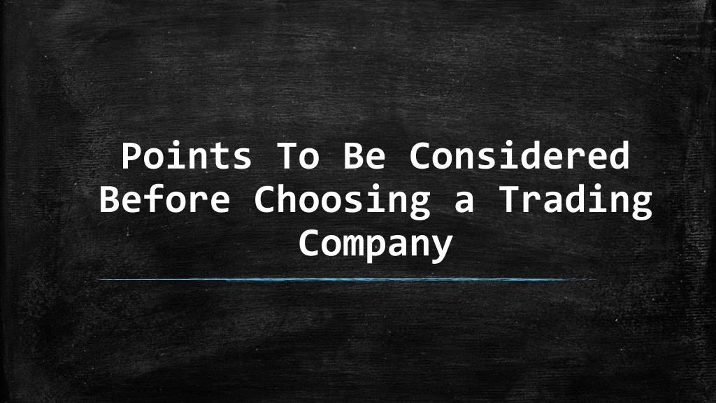 points to be considered before choosing a trading company