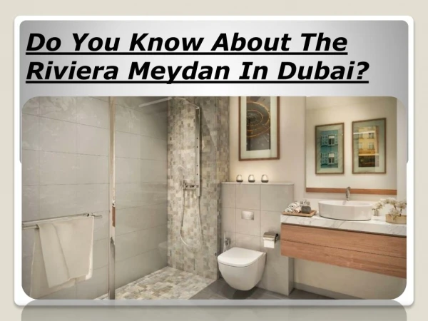 Do You Know About The Riviera Meydan In Dubai?