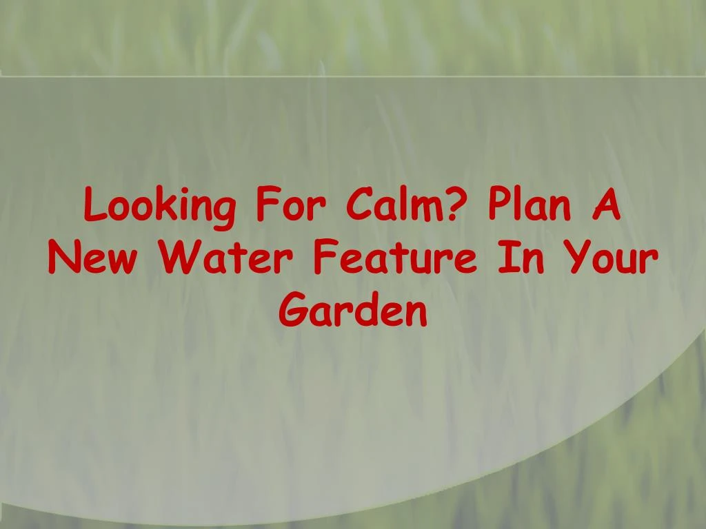 looking for calm plan a new water feature in your garden
