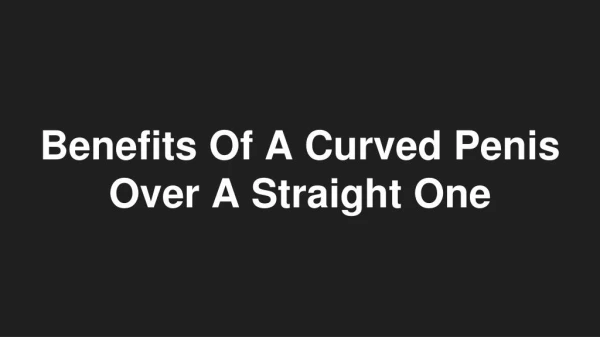 Benefits Of A Curved Penis Over A Straight One - By Dr. Rahul Gupta | Lybrate