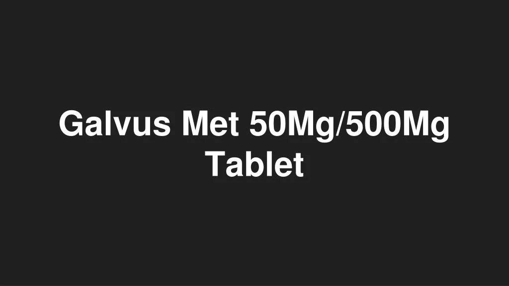 galvus met 50mg 500mg tablet