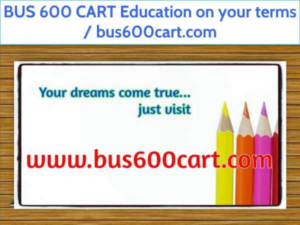 BUS 600 CART Education on your terms / bus600cart.com