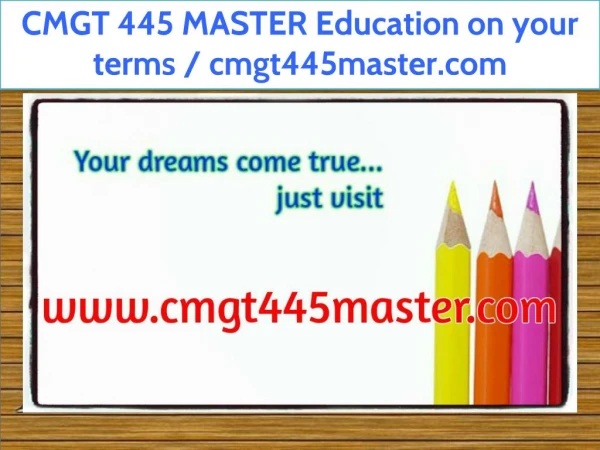 CMGT 445 MASTER Education on your terms / cmgt445master.com